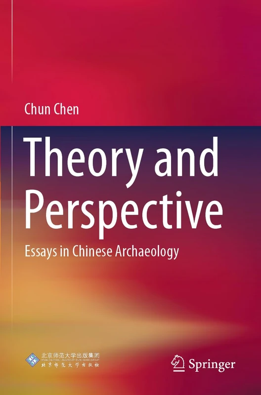 Theory and Perspective: Essays in Chinese Archaeology