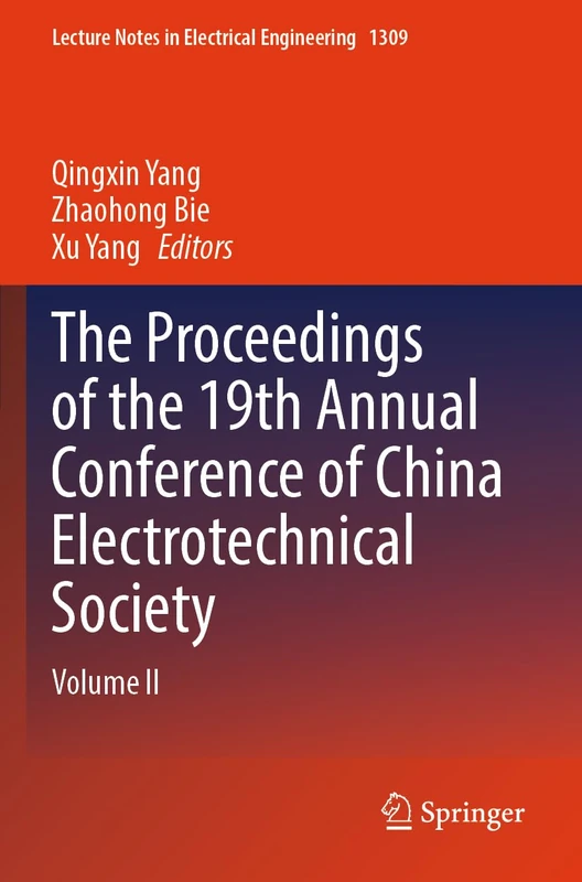The Proceedings of the 19th Annual Conference of China Electrotechnical Society: Volume II (Lecture Notes in Electrical Engineering, 1309)