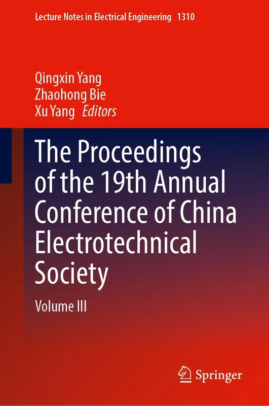 The Proceedings of the 19th Annual Conference of China Electrotechnical Society: Volume III: 1310 (Lecture Notes in Electrical Engineering, 1310)
