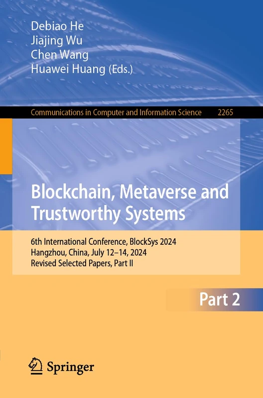 Blockchain, Metaverse and Trustworthy Systems: 6th International Conference, BlockSys 2024, Hangzhou, China, July 12–14, 2024, Revised Selected ... in Computer and Information Science, 2265)