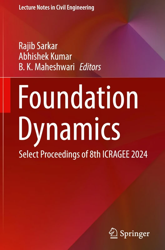 Foundation Dynamics: Select Proceedings of 8th ICRAGEE 2024: 572 (Lecture Notes in Civil Engineering, 572)