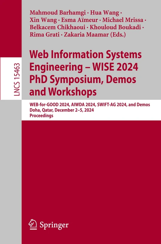 Web Information Systems Engineering – WISE 2024 PhD Symposium, Demos and Workshops: WEB-for-GOOD 2024, AIWDA 2024, SWIFT-AG 2024, and Demos, Doha, ... (Lecture Notes in Computer Science, 15463)
