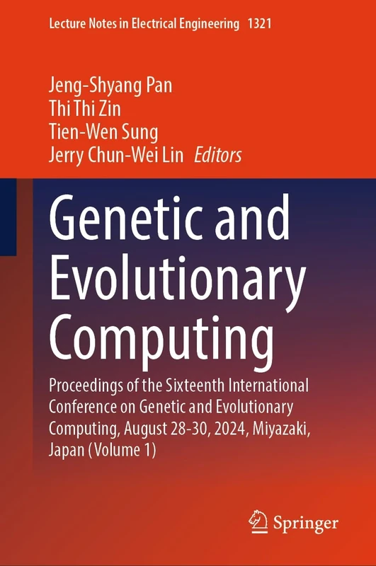 Genetic and Evolutionary Computing: Proceedings of the Sixteenth International Conference on Genetic and Evolutionary Computing, August 28-30, 2024, ... Notes in Electrical Engineering, 1321)