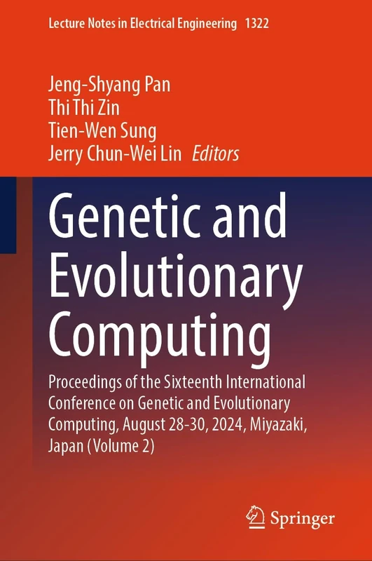Genetic and Evolutionary Computing: Proceedings of the Sixteenth International Conference on Genetic and Evolutionary Computing, August 28-30, 2024, ... Notes in Electrical Engineering, 1322)