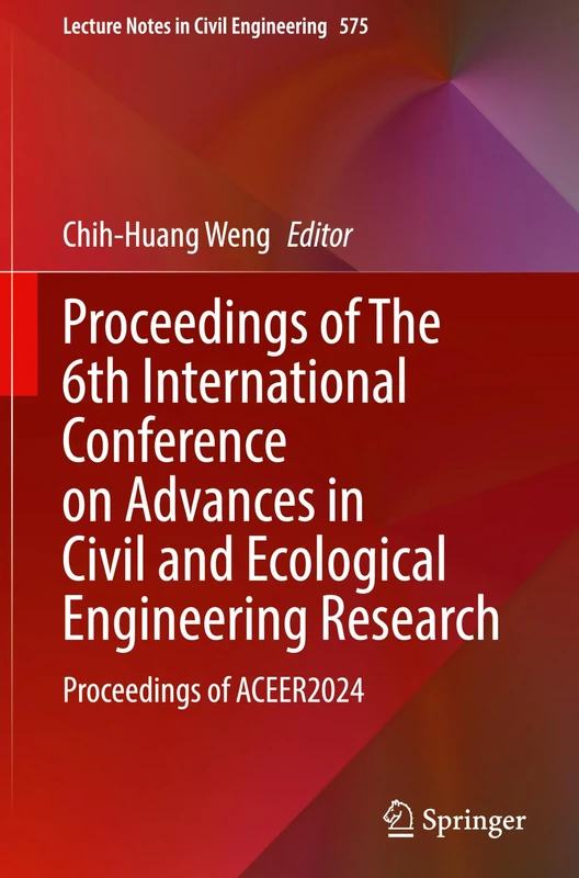 Proceedings of The 6th International Conference on Advances in Civil and Ecological Engineering Research: Proceedings of ACEER2024: 575 (Lecture Notes in Civil Engineering, 575)