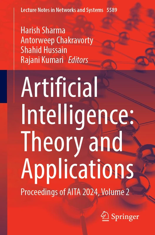Artificial Intelligence: Theory and Applications: Proceedings of AITA 2024, Volume 2: 5589 (Lecture Notes in Networks and Systems, 5589)