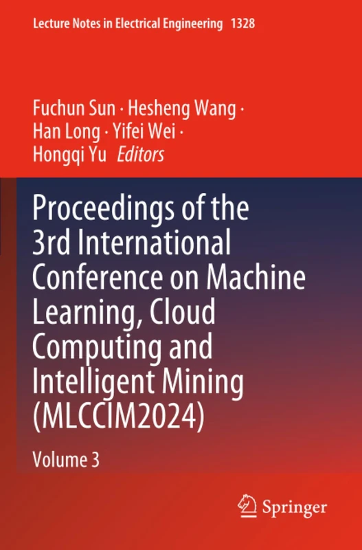 Proceedings of the 3rd International Conference on Machine Learning, Cloud Computing and Intelligent Mining (MLCCIM2024): Volume 3 (Lecture Notes in Electrical Engineering)