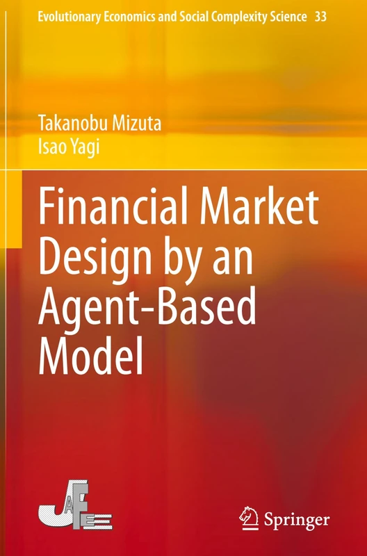 Financial Market Design by an Agent-Based Model: 33 (Evolutionary Economics and Social Complexity Science, 33)