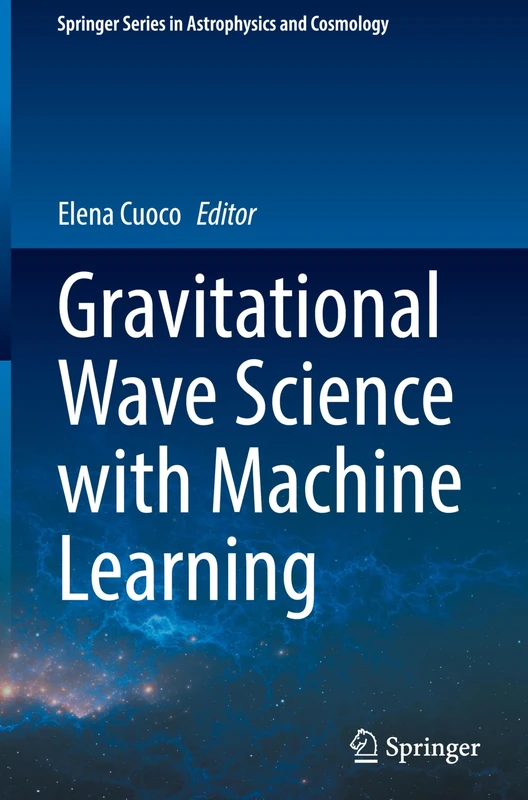 Gravitational Wave Science with Machine Learning (Springer Series in Astrophysics and Cosmology)