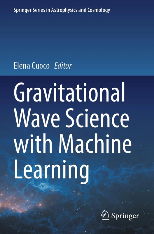 Gravitational Wave Science with Machine Learning (Springer Series in Astrophysics and Cosmology)