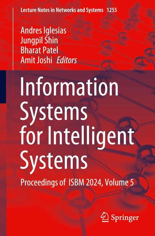 Information Systems for Intelligent Systems: Proceedings of ISBM 2024, Volume 5: 1255 (Lecture Notes in Networks and Systems, 1255)