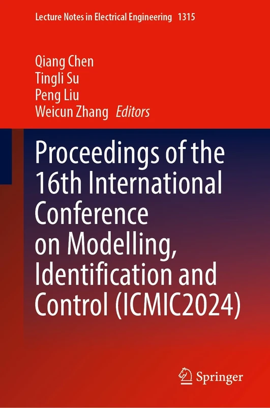 Proceedings of the 16th International Conference on Modelling, Identification and Control (ICMIC2024): 1315 (Lecture Notes in Electrical Engineering, 1315)