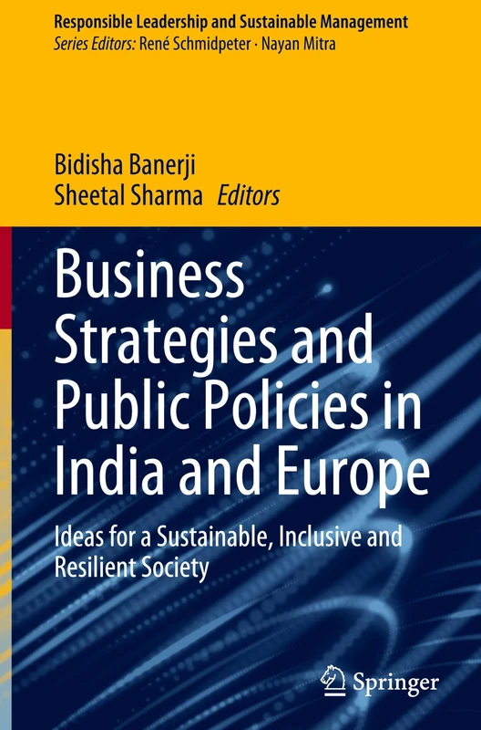 Business Strategies and Public Policies in India and Europe: Ideas for a Sustainable, Inclusive and Resilient Society (Responsible Leadership and Sustainable Management)
