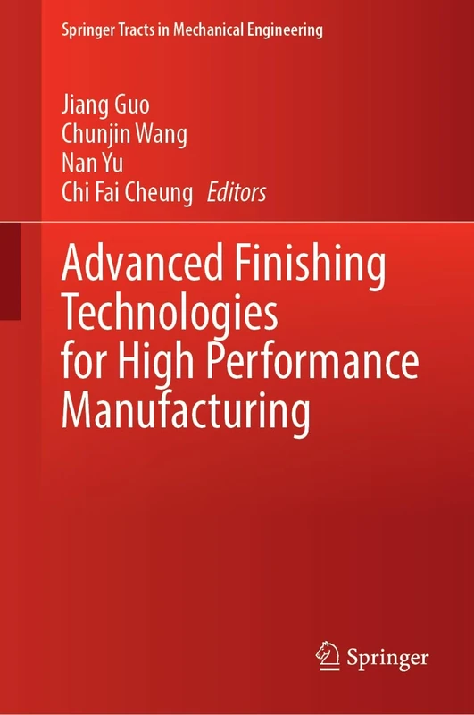 Advanced Finishing Technologies for High Performance Manufacturing (Springer Tracts in Mechanical Engineering)