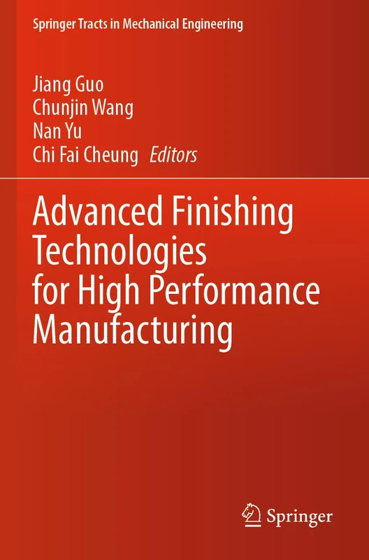 Advanced Finishing Technologies for High Performance Manufacturing (Springer Tracts in Mechanical Engineering)