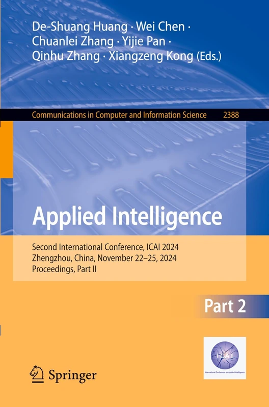 Applied Intelligence: Second International Conference, ICAI 2024, Zhengzhou, China, November 22–25, 2024, Proceedings, Part II: 2388 (Communications in Computer and Information Science, 2388)