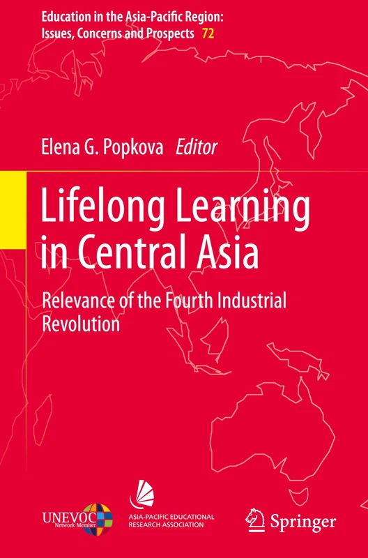 Lifelong Learning in Central Asia: Relevance of the Fourth Industrial Revolution: 72 (Education in the Asia-Pacific Region: Issues, Concerns and Prospects, 72)