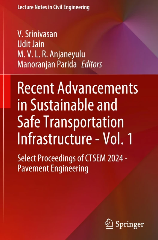 Recent Advancements in Sustainable and Safe Transportation Infrastructure - Vol. 1: Select Proceedings of CTSEM 2024 - Pavement Engineering: 621 (Lecture Notes in Civil Engineering, 621)