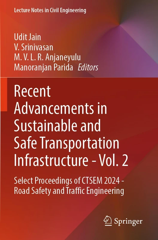 Recent Advancements in Sustainable and Safe Transportation Infrastructure - Vol. 2: Select Proceedings of CTSEM 2024 - Road Safety and Traffic Engineering (Lecture Notes in Civil Engineering, 622)