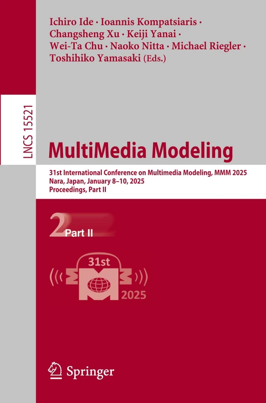 MultiMedia Modeling: 31st International Conference on Multimedia Modeling, MMM 2025, Nara, Japan, January 8–10, 2025, Proceedings, Part II: 15521 (Lecture Notes in Computer Science, 15521)