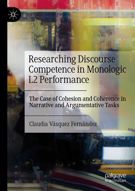 Researching Discourse Competence in Monologic L2 Performance: The Case of Cohesion and Coherence in Narrative and Argumentative Tasks