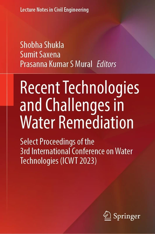 Recent Technologies and Challenges in Water Remediation: Select Proceedings of the 3rd International Conference on Water Technologies (ICWT 2023): 581 (Lecture Notes in Civil Engineering, 581)