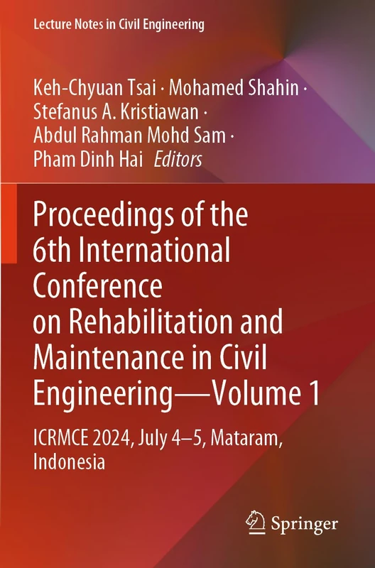 Proceedings of the 6th International Conference on Rehabilitation and Maintenance in Civil Engineering―Volume 1: ICRMCE 2024, July 4–5, Mataram, Indonesia (Lecture Notes in Civil Engineering, 625)