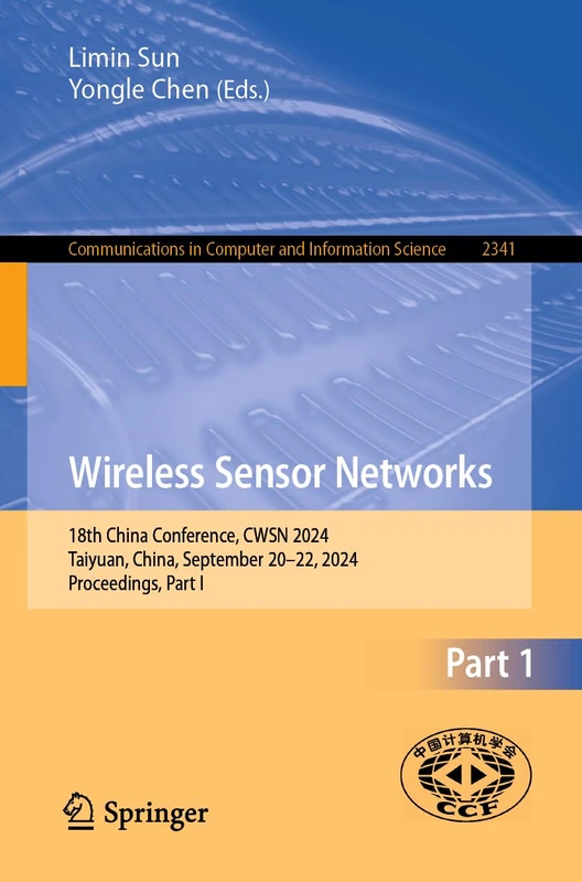 Wireless Sensor Networks: 18th China Conference, CWSN 2024, Taiyuan, China, September 20–22, 2024, Proceedings, Part I: 2341 (Communications in Computer and Information Science, 2341)
