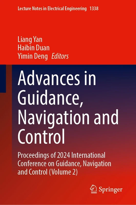 Advances in Guidance, Navigation and Control: Proceedings of 2024 International Conference on Guidance, Navigation and Control (Volume 2): 1338 (Lecture Notes in Electrical Engineering, 1338)
