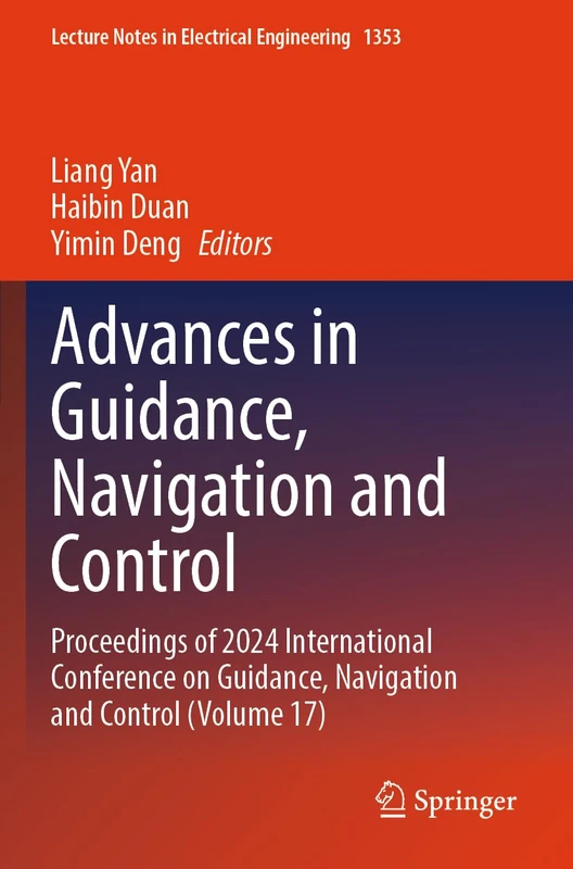 Advances in Guidance, Navigation and Control: Proceedings of 2024 International Conference on Guidance, Navigation and Control (Volume 17) (Lecture Notes in Electrical Engineering, 1353)