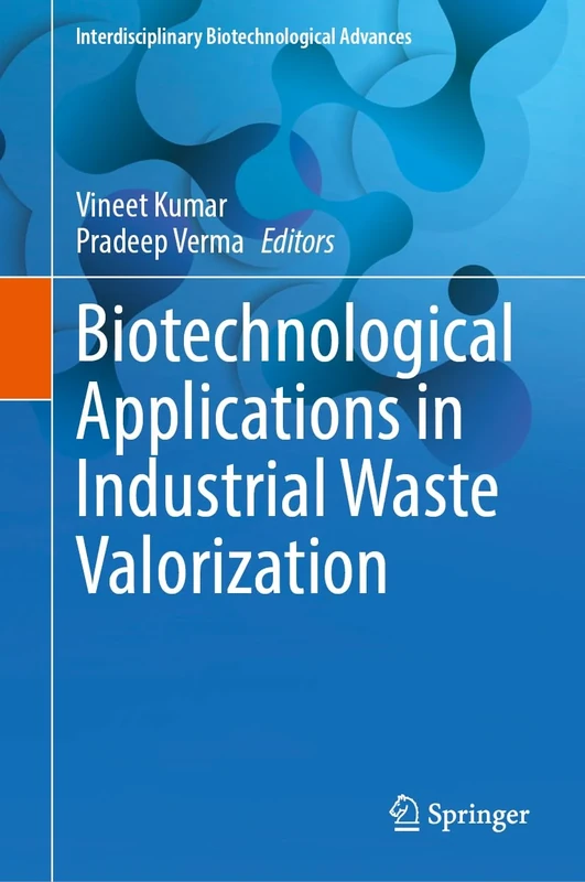 Biotechnological Applications in Industrial Waste Valorization (Interdisciplinary Biotechnological Advances)
