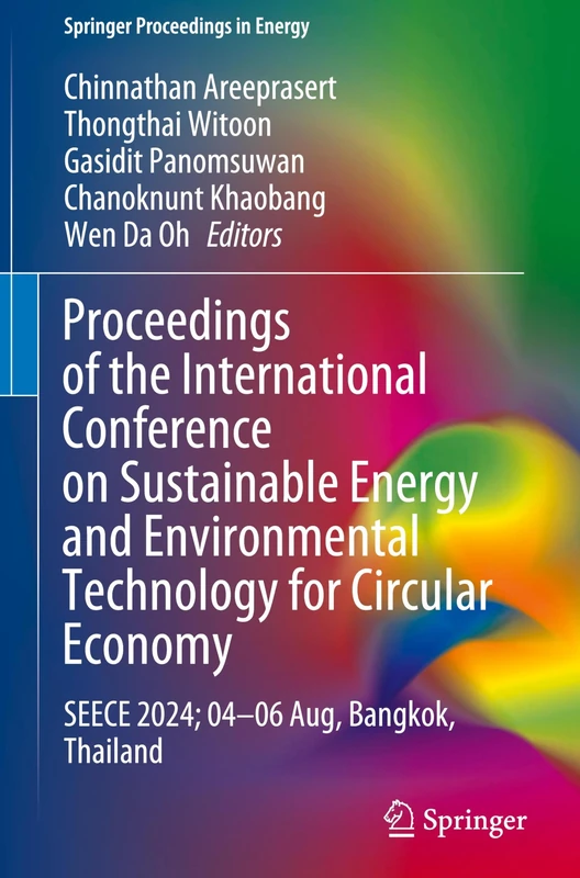Proceedings of the International Conference on Sustainable Energy and Environmental Technology for Circular Economy: SEECE 2024; 04–06 Aug, Bangkok, Thailand (Springer Proceedings in Energy)