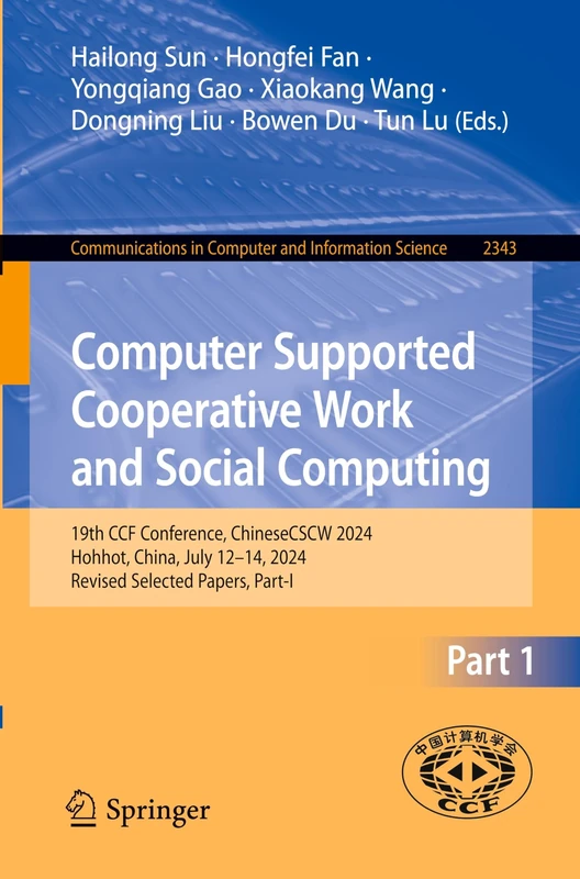 Computer Supported Cooperative Work and Social Computing: 19th CCF Conference, ChineseCSCW 2024, Hohhot, China, July 12–14, 2024, Revised Selected ... in Computer and Information Science, 2343)