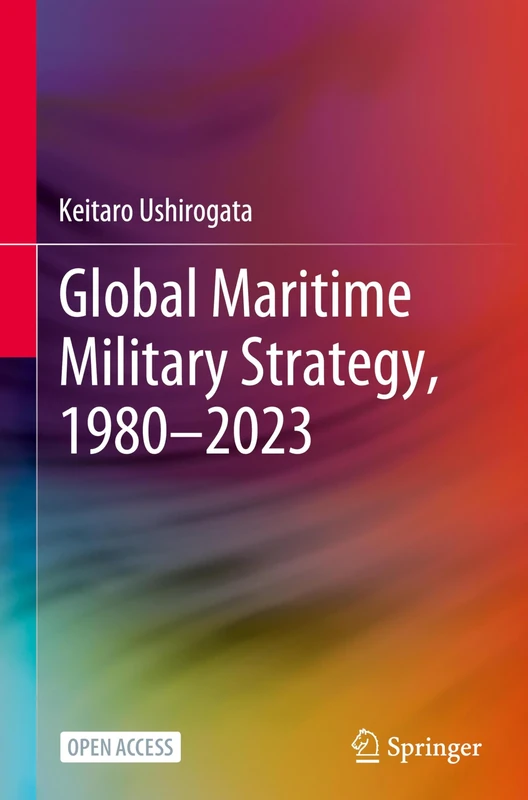 Global Maritime Military Strategy, 1980–2023: Taikoku Wa Umi De Donoyoni Tatakaunoka