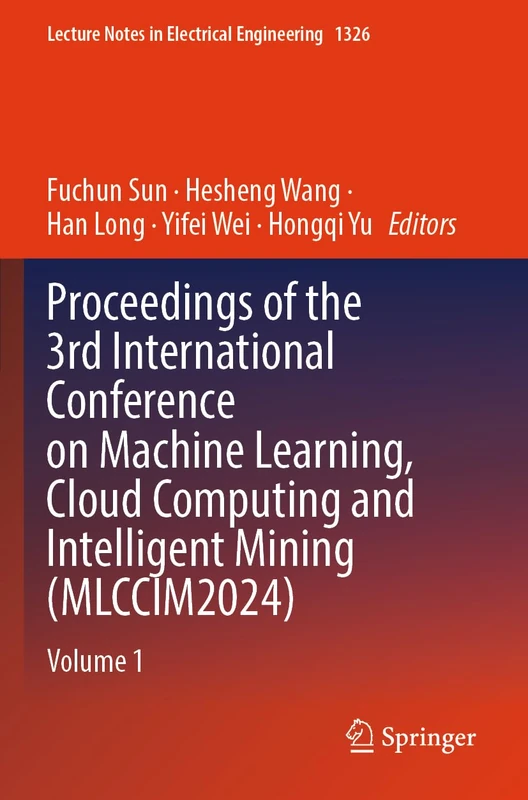Proceedings of the 3rd International Conference on Machine Learning, Cloud Computing and Intelligent Mining (MLCCIM2024): Volume 1 (Lecture Notes in Electrical Engineering, 1326)
