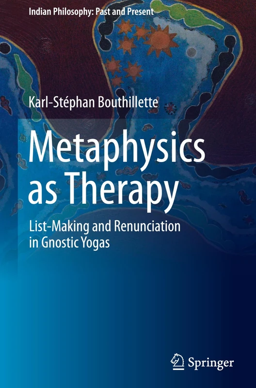 Metaphysics as Therapy: List-Making and Renunciation in Gnostic Yogas (Indian Philosophy: Past and Present)