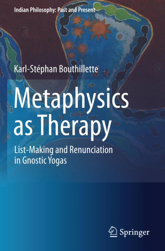 Metaphysics as Therapy: List-Making and Renunciation in Gnostic Yogas (Indian Philosophy: Past and Present)