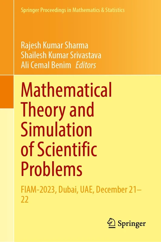 Mathematical Theory and Simulation of Scientific Problems: FIAM-2023, Dubai, UAE, December 21–22: 487 (Springer Proceedings in Mathematics & Statistics, 487)