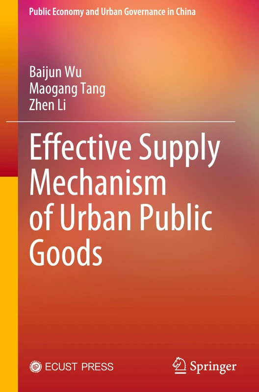 Effective Supply Mechanism of Urban Public Goods (Public Economy and Urban Governance in China)