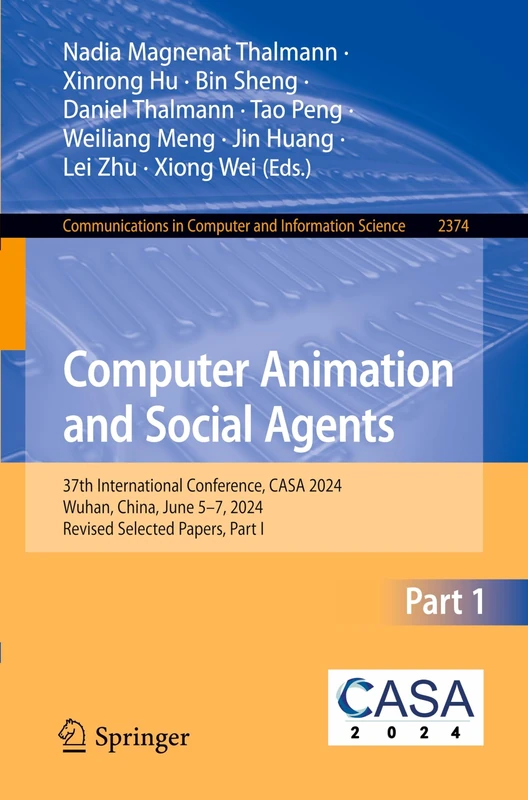 Computer Animation and Social Agents: 37th International Conference, CASA 2024, Wuhan, China, June 5–7, 2024, Revised Selected Papers, Part I: 2374 ... in Computer and Information Science, 2374)