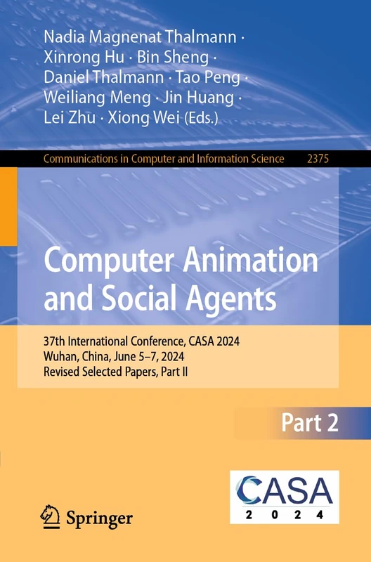 Computer Animation and Social Agents: 37th International Conference, CASA 2024, Wuhan, China, June 5–7, 2024, Revised Selected Papers, Part II: 2375 ... in Computer and Information Science, 2375) - Image 1