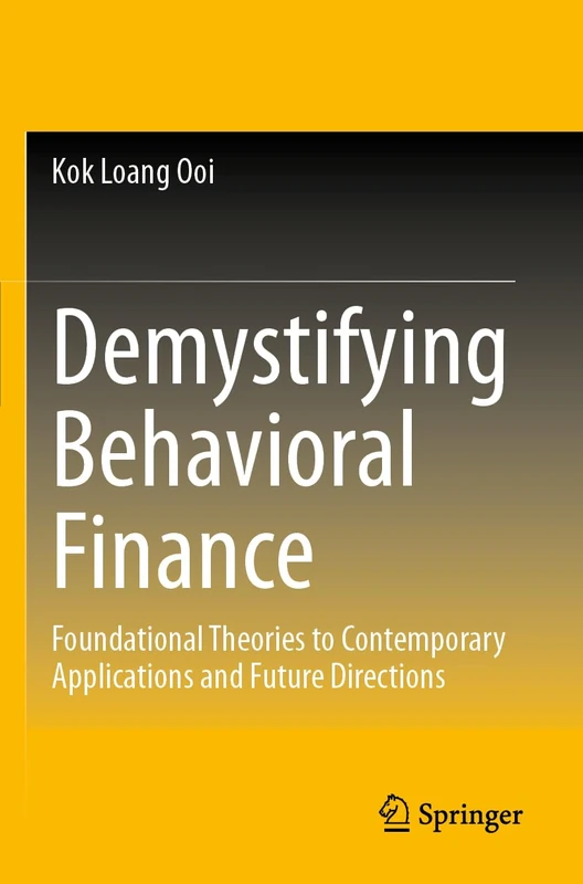 Demystifying Behavioral Finance: Foundational Theories to Contemporary Applications and Future Directions