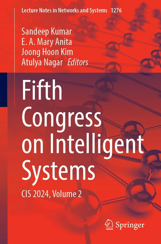 Fifth Congress on Intelligent Systems: CIS 2024, Volume 2: 1276 (Lecture Notes in Networks and Systems, 1276)