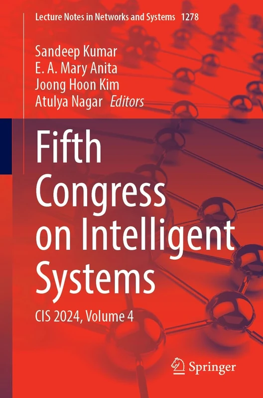 Fifth Congress on Intelligent Systems: CIS 2024, Volume 4: 1278 (Lecture Notes in Networks and Systems, 1278)