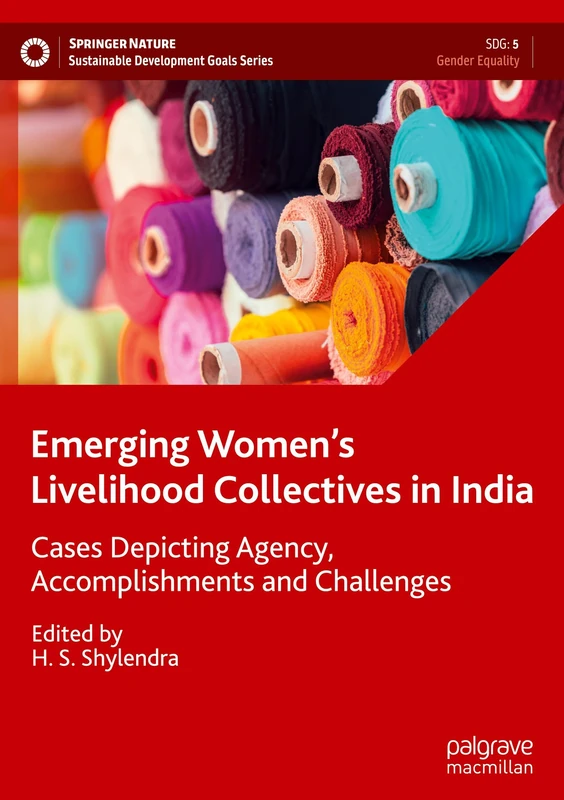 Emerging Women’s Livelihood Collectives in India: Cases Depicting Agency, Accomplishments and Challenges (Sustainable Development Goals Series)