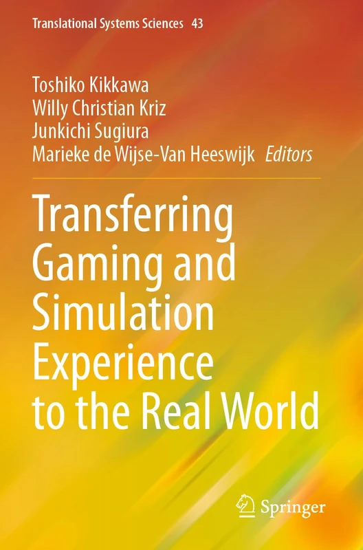 Transferring Gaming and Simulation Experience to the Real World (Translational Systems Sciences, 43)