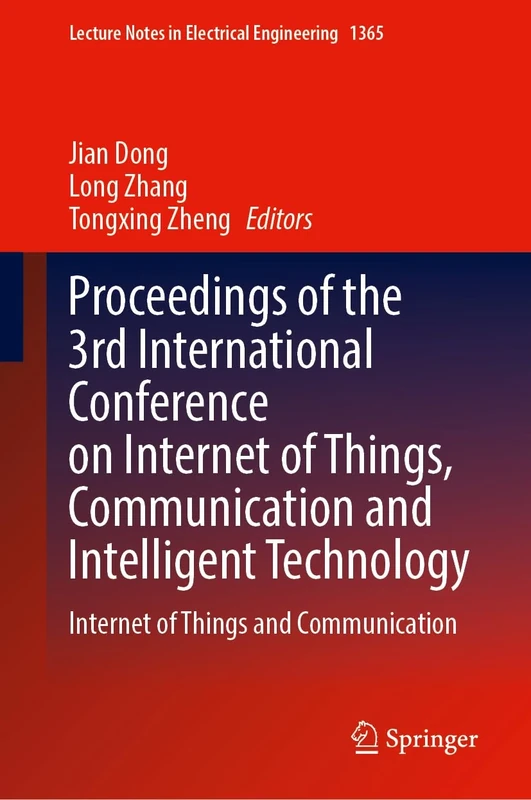 Proceedings of the 3rd International Conference on Internet of Things, Communication and Intelligent Technology: Internet of Things and Communication: ... Notes in Electrical Engineering, 1365)