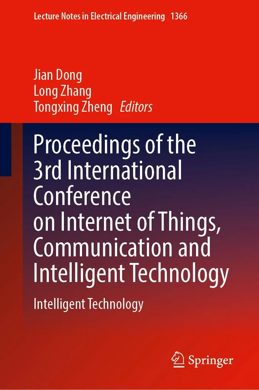 Proceedings of the 3rd International Conference on Internet of Things, Communication and Intelligent Technology: Intelligent Technology: 1366 (Lecture Notes in Electrical Engineering, 1366)