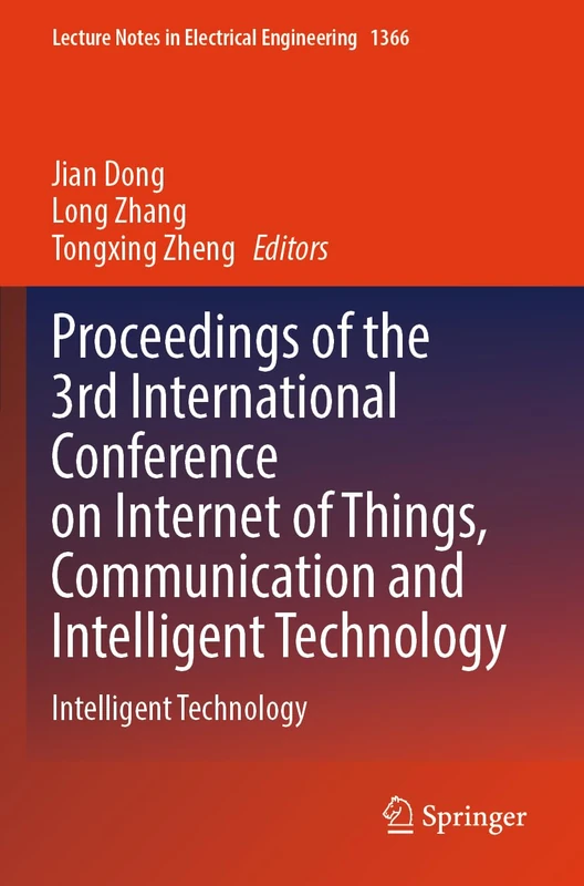Proceedings of the 3rd International Conference on Internet of Things, Communication and Intelligent Technology: Intelligent Technology (Lecture Notes in Electrical Engineering, 1366)
