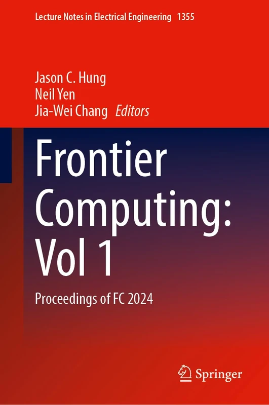 Frontier Computing: Vol 1: Proceedings of FC 2024: 1355 (Lecture Notes in Electrical Engineering, 1355)